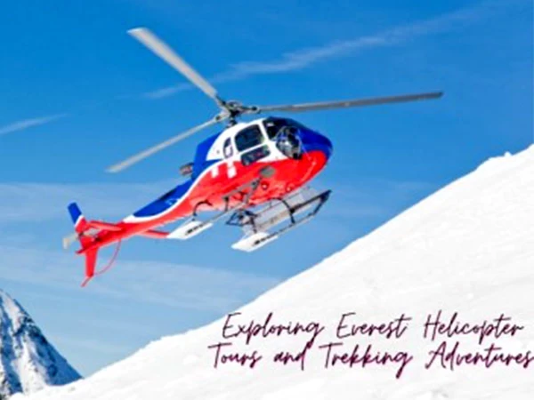 Exploring Everest Helicopter Tours and Trekking Adventures