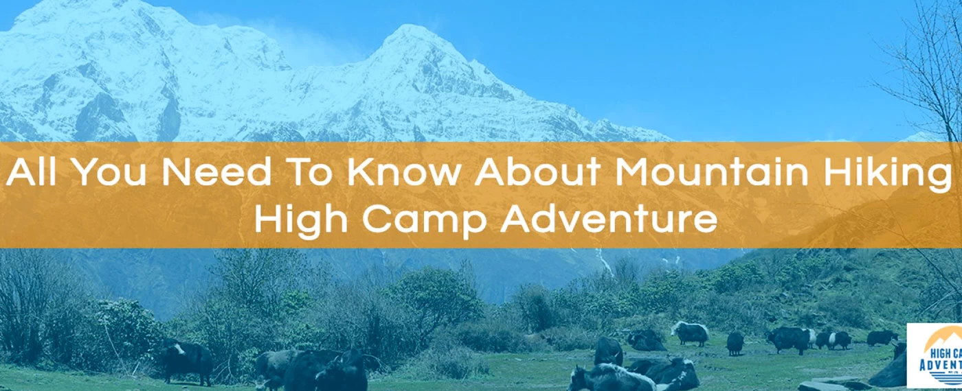 All You Need To Know About Mountain Hiking | High Camp Adventure
